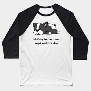 Nothing better than naps with the dog Baseball T-Shirt